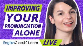 How to Work on Your English Pronunciation Alone