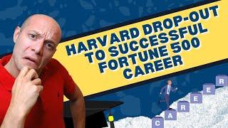 Harvard Dropout to Successful Fortune 500 Career Part 2 of 6