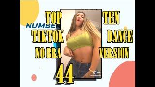NO BRA VERSION- TOP TEN TIKTOK DANCE - 44 - #NoBraChallenge