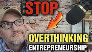 Is Overthinking good for business  Is Overthinking BAD for business  HONEST ADVICE