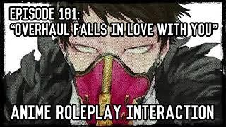 “Overhaul Falls In Love With You” Overhaul X Listener ANIME ROLEPLAY INTERACTION