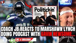 COACH JB REACTS TO MARSHAWN LYNCH DOING PODCAST WITH GAVIN NEWSOME  THE COACH JB SHOW