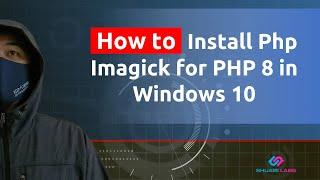 How to Install Php Imagick for PHP 8 in Windows 10