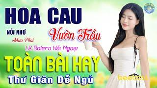 A Đây Rồi LK HOA CAU VƯỜN TRẦU Bolero Tuấn Chung   Nhạc Sống Thôn Quê Nghe Quá Hay Nghe Dễ Ngủ