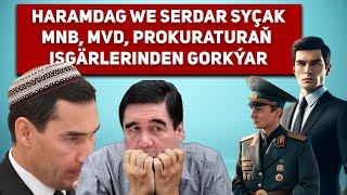 Turkmenistan Haramdag Berdimuhamedow we Serdar Syçak MNB MVD Prokuraturaň Gorkýarlar