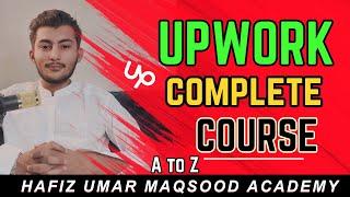 Complete Upwork Course 2023  Complete Upwork  tutorial  Upwork secrets Hafiz Umar Maqsood Academy