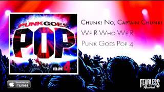 Chunk No Captain Chunk - We R Who We R Punk Goes Pop 4