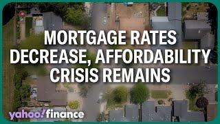 Mortgage rates decrease yet affordability crisis remains