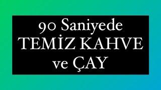 90 Saniyede TEMİZ KAHVE ve ÇAY