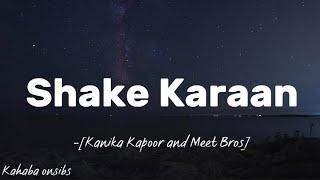 Shake Karaan - Kanika Kapoor and Meet Bros ️ with lyrics ️ #kahabaonsibs #music