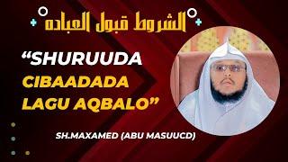 SHURUUDAHA CIBAADADA LAGU AQBALO  SH.MAXMED ABU MASCUUD.