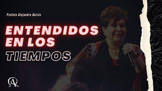 ENTENDIDOS EN LOS TIEMPOS - Profeta Alejandra Quirós