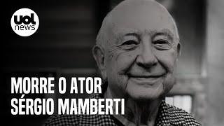 Morre o ator Sérgio Mamberti aos 82 anos em São Paulo