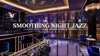 Smoothing Late Night Jazz Thirsty Lounge  Jazz Bar Classics for Relax Study- Swing Jazz Music