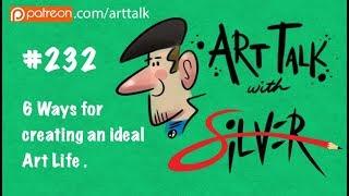 Art Talk 232  6 Ways to Create An Ideal Art Life  Stephen Silver