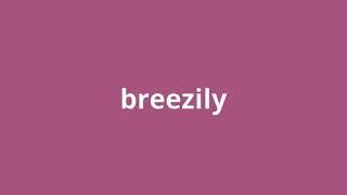 what is the meaning of breezily.