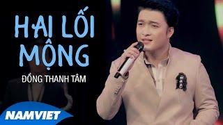 Hai Lối Mộng - Đồng Thanh Tâm MV OFFICIAL