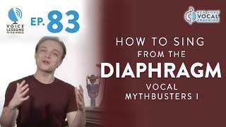 Ep. 83 “How To Sing From The Diaphragm - Vocal MythBusters I”