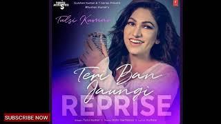 Teri Ban Jaungi Female Version Reprise VersionTulsi Kumar Love Song 2019  Kabir Singh