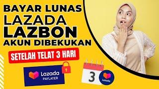 Bayar Lunas Lazada Lazbon Akun Dibekukan Setelah Telat 3 Hari Kok Bisa?