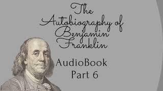 Part 6 - The Autobiography of Benjamin Franklin
