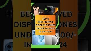 Top 5 Best Curved Display SmartPhones Under 50000 In July 2024  #shorts #shortsvideo #youtubeshorts