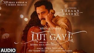 Audio Lut Gaye  Emraan Hashmi Yukti  Jubin N Tanishk B Manoj M  Bhushan K  Radhika-Vinay