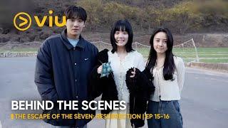 BEHIND THE SCENES EP 15-16  The Escape of the Seven Resurrection  Viu Original ENG SUB