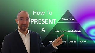 How To Present A Recommendation? The Pyramid Approach  Situation Recommendation and Alternativies