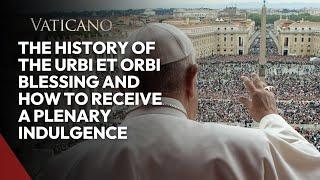 The History of the Urbi Et Orbi Blessing and How to Receive a Plenary Indulgence