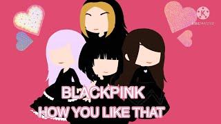 BLACKPINK  how you like that 