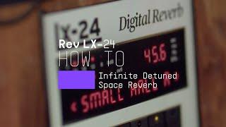 How to  Rev LX-24 - Infinite detuned reverb