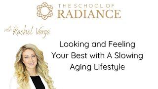 Looking and Feeling Your Best with A Slowing Aging Lifestyle with Rachel Varga