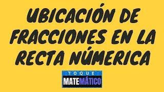 Ubicar Fracciones en la Recta Numérica FRACCIONES EN LA RECTA