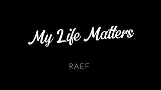 My Life Matters - Raef