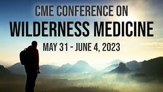 Wilderness Medicine The National CME Conference in Santa Fe NM May 31 - June 4 2023