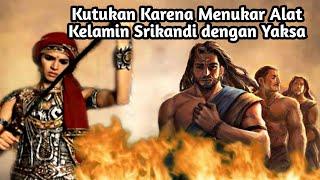 KUTUKAN KARENA MENUKAR ALAT KELAMIN SRIKANDI DENGAN YAKSA Mahabharata Yang Jarang Diketahui