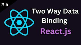 Deep Dive into Two-Way Data Binding in React.js Tutorial #5