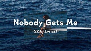 @sza  Nobody Gets Me Lyrics