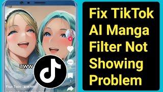 Fix AI Manga Filter Not Showing on Tiktok.Tiktok Ai Manga Filter Not Available or missing Problem