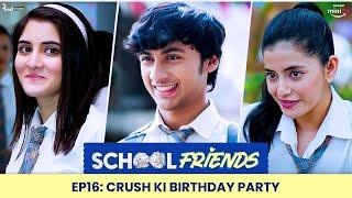 School Friends S01E16 - Crush Ki Birthday Party  Navika Alisha & Aaditya  Directors Cut