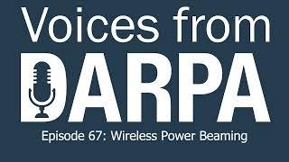 Voices from DARPA Podcast Episode 67 Wireless Power Beaming