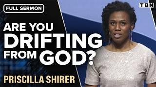 Priscilla Shirer Do You Feel Like Youve Drifted from God? Full Sermon  TBN