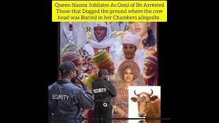 Queen Naomi Jubilates As Ooni  Arrésted Those that Dogged ground  cow head was Buríéd  allegedly.