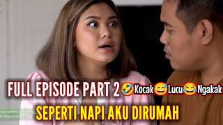 Full Episode Part 2  KocakLucu   Seperti Napi Aku Dirumah Kau Tak Tergantikan di Hatiku