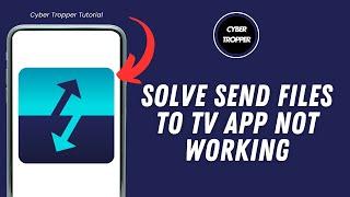 How To Solve Send Files To Tv App Not Working