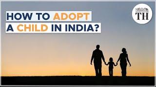 What is the child adoption process in India?  The Hindu