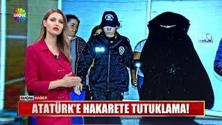 Atatürke hakarete tutuklama