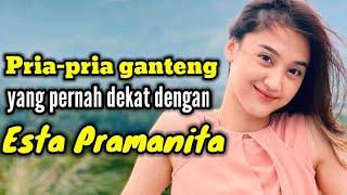 PRIA-PRIA GANTENG YANG PERNAH DEKAT DENGAN ESTA PRAMANITA