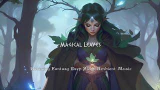 Ancient Forest Spirit Come To Comfort Us.. Fantasy Music Ethereal Deep Sleep  Magical Leaves